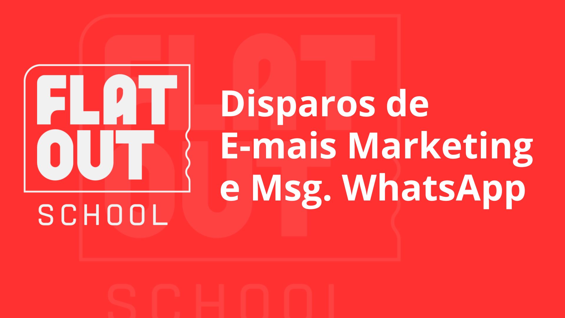 Flat Out School – Disparo de E-mail Marketing e Mensagens WhatsApp